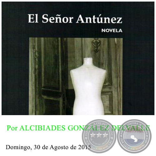 “EL SEÑOR ANTÚNEZ” - Por ALCIBIADES GONZÁLEZ DELVALLE - Domingo, 30 de Agosto de 2015